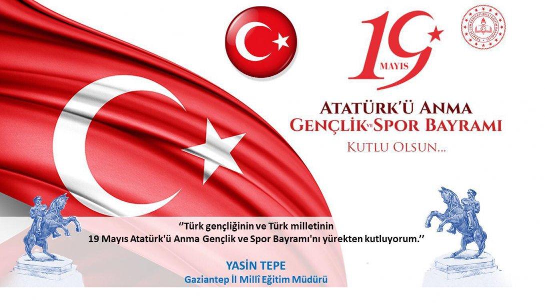 İl Millî Eğitim Müdürümüz Yasin Tepe'nin 19 Mayıs Atatürk'ü Anma, Gençlik ve Spor Bayramı mesajı