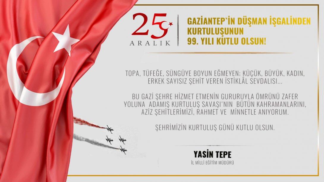İl Müdürümüz Yasin Tepe'nin Gaziantep'in Düşman İşgalinden Kurtuluş Yıldönümü Mesajı