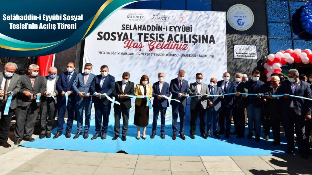 Selâhaddîn-i Eyyûbî Sosyal Tesisi'nin Açılış Töreni