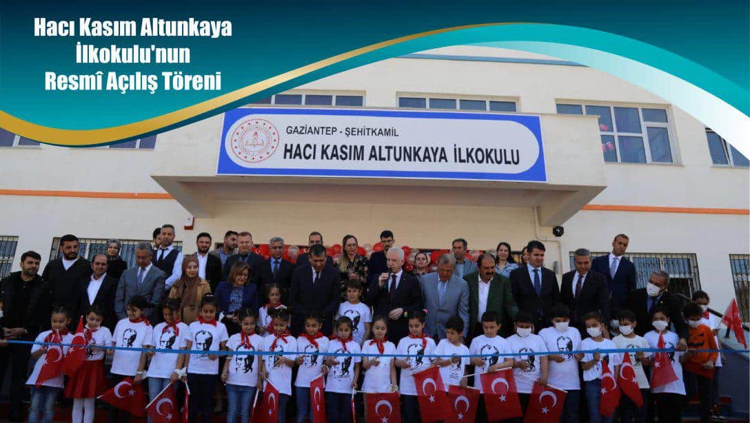 Hacı Kasım Altunkaya İlkokulu'nun Resmî Açılış Töreni