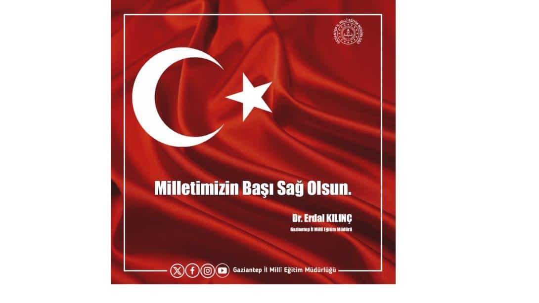 MİLLETİMİZİN BAŞI SAĞ OLSUN!