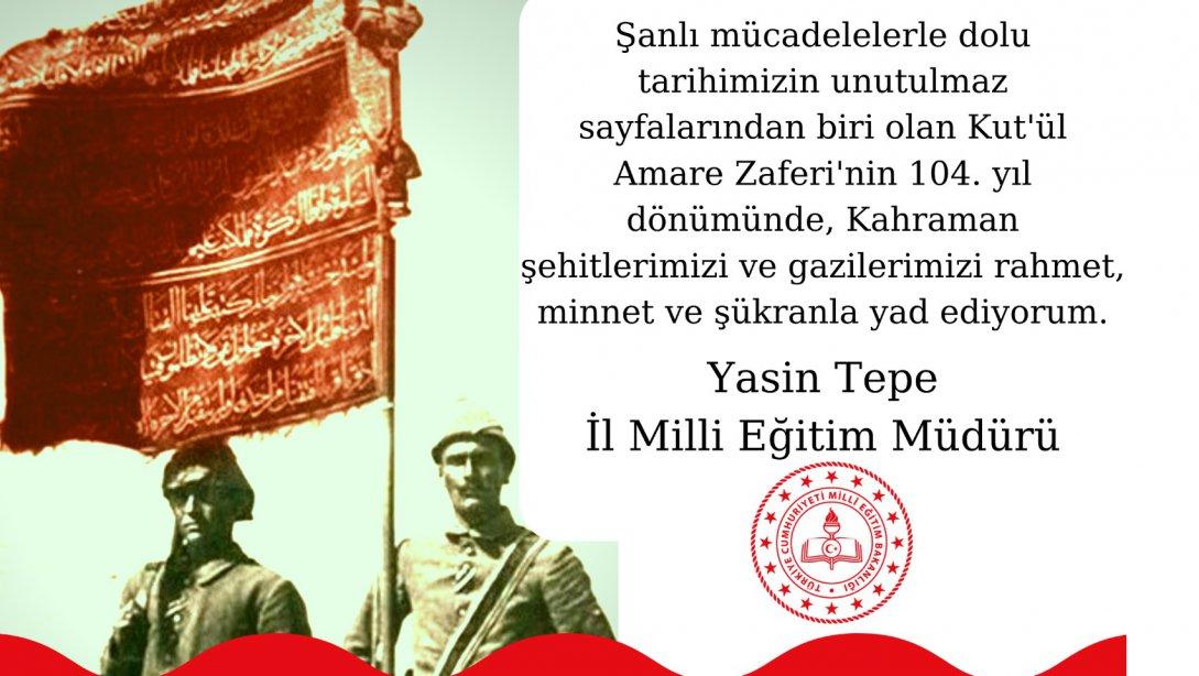 İl Müdürümüz Yasin Tepe'nin Kut'ül Amare Zaferi'nin 104.yıl dönümü münasebetiyle yayınladığı mesaj