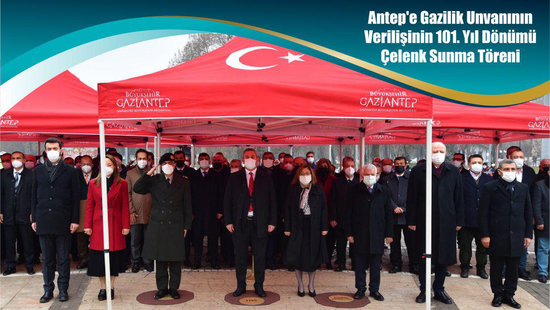 Antep'e Gazilik Unvanının Verilişinin 101. Yıl Dönümü Çelenk Sunma Töreni