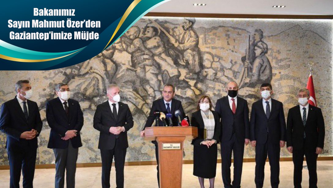 Bakanımız Sayın Mahmut Özer'den Gaziantep'imize Müjde