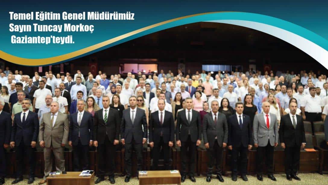 Temel Eğitim Genel Müdürümüz Sayın Tuncay Morkoç yeni eğitim öğretim yılı faaliyetlerini incelemek üzere Gaziantep'teydi.