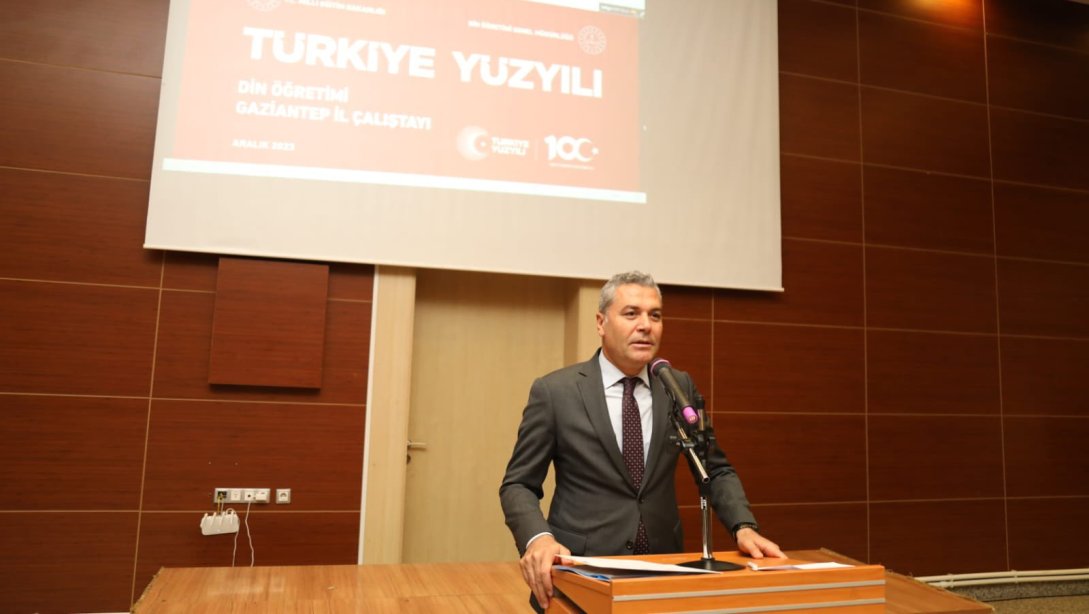 Türkiye Yüzyılı Din Öğretimi Gaziantep İl Çalıştayı