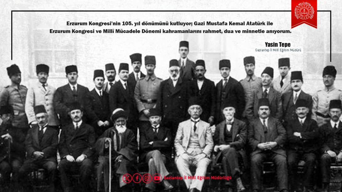 Erzurum Kongresi'nin 105. Yıl Dönümünü Kutluyor; Gazi Mustafa Kemal Atatürk ile Erzurum Kongresi ve Millî Mücadele Dönemi Kahramanlarını Rahmet, Dua ve Minnetle Anıyorum.